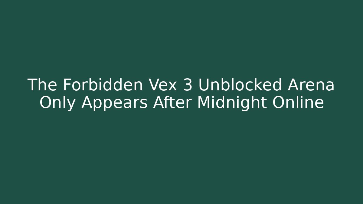 The Forbidden Vex 3 Unblocked Arena Only Appears After Midnight Online