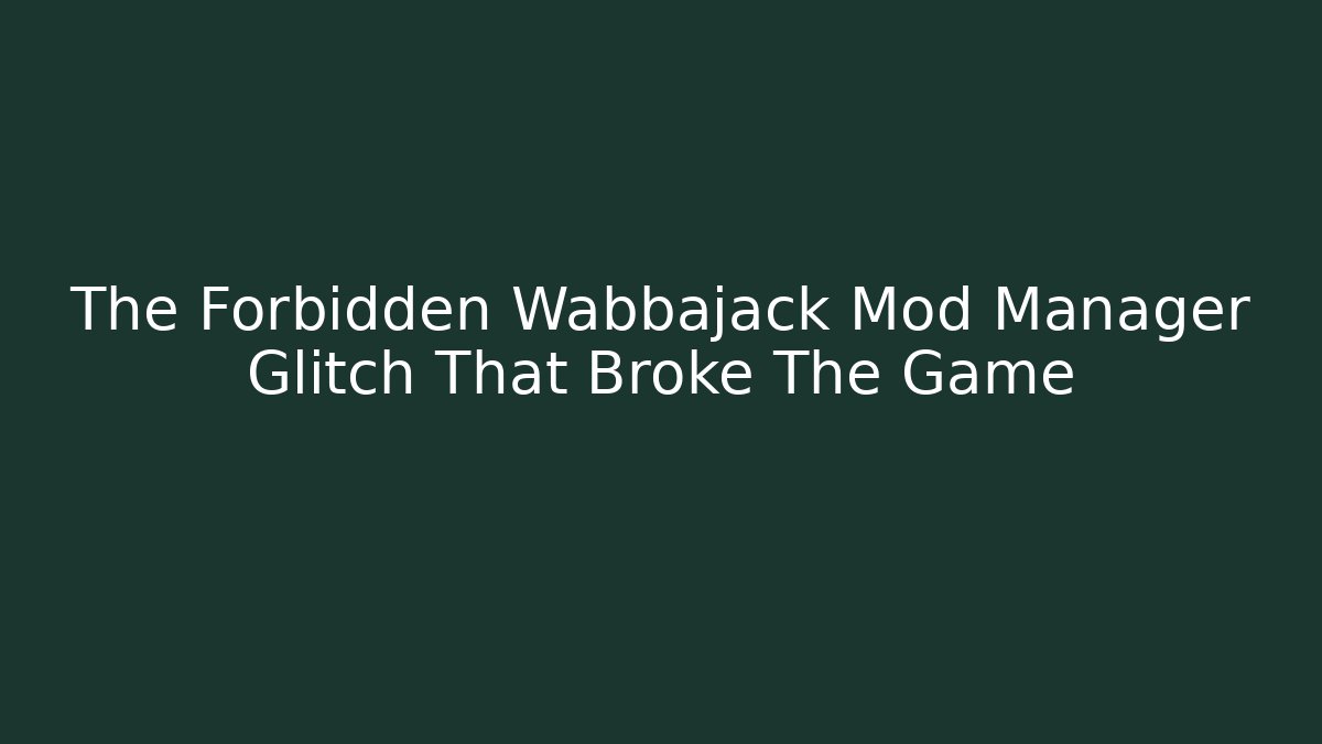 The Forbidden Wabbajack Mod Manager Glitch That Broke The Game