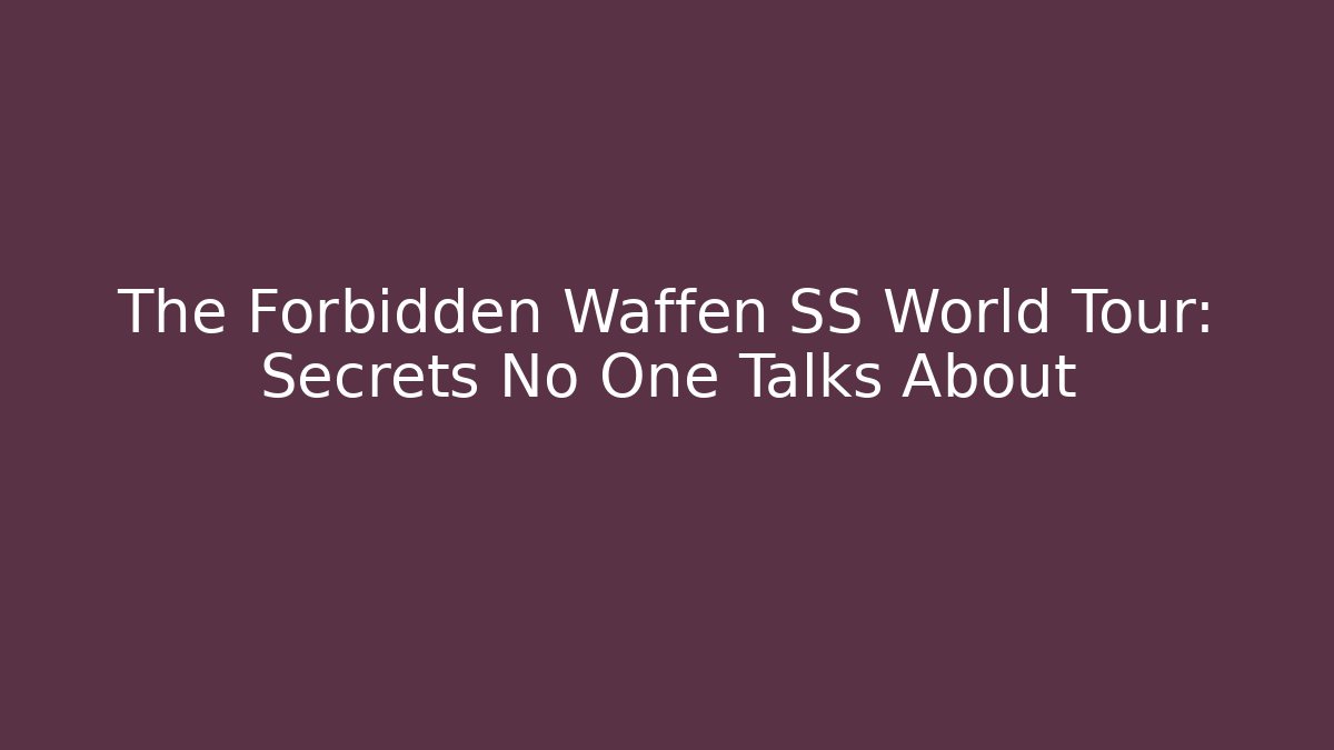 The Forbidden Waffen SS World Tour: Secrets No One Talks About
