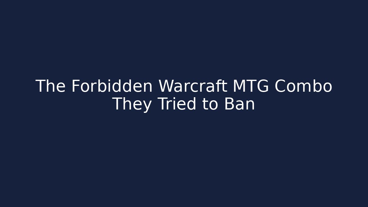 The Forbidden Warcraft MTG Combo They Tried to Ban