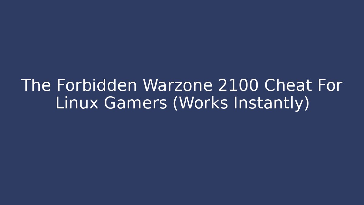 The Forbidden Warzone 2100 Cheat For Linux Gamers (Works Instantly)