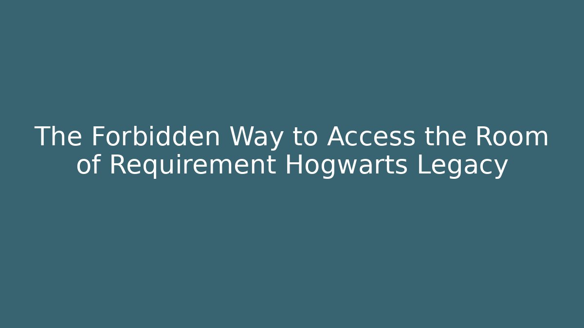 The Forbidden Way to Access the Room of Requirement Hogwarts Legacy