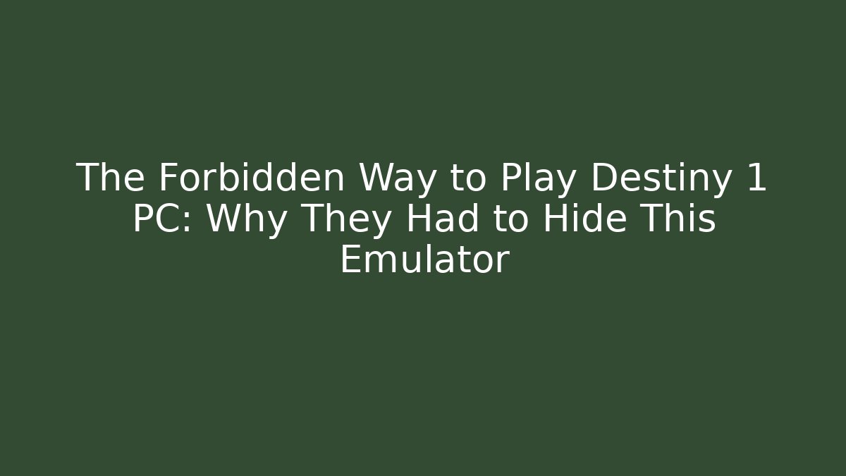 The Forbidden Way to Play Destiny 1 PC: Why They Had to Hide This Emulator