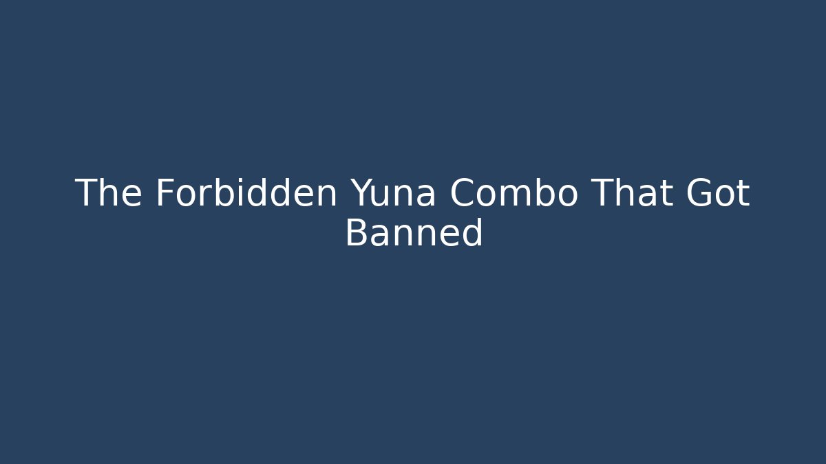 The Forbidden Yuna Combo That Got Banned