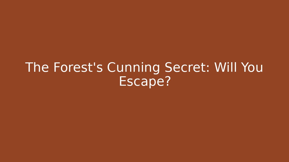 The Forest's Cunning Secret: Will You Escape?