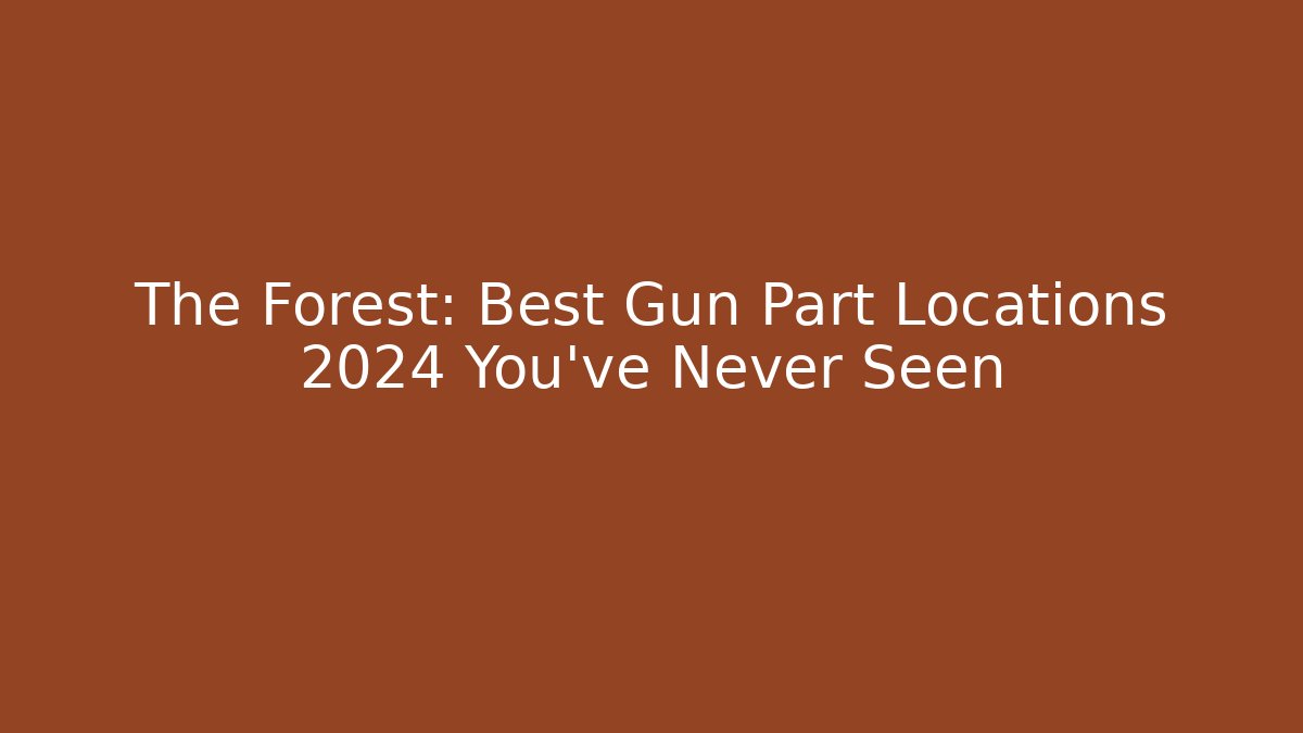 The Forest: Best Gun Part Locations 2024 You've Never Seen