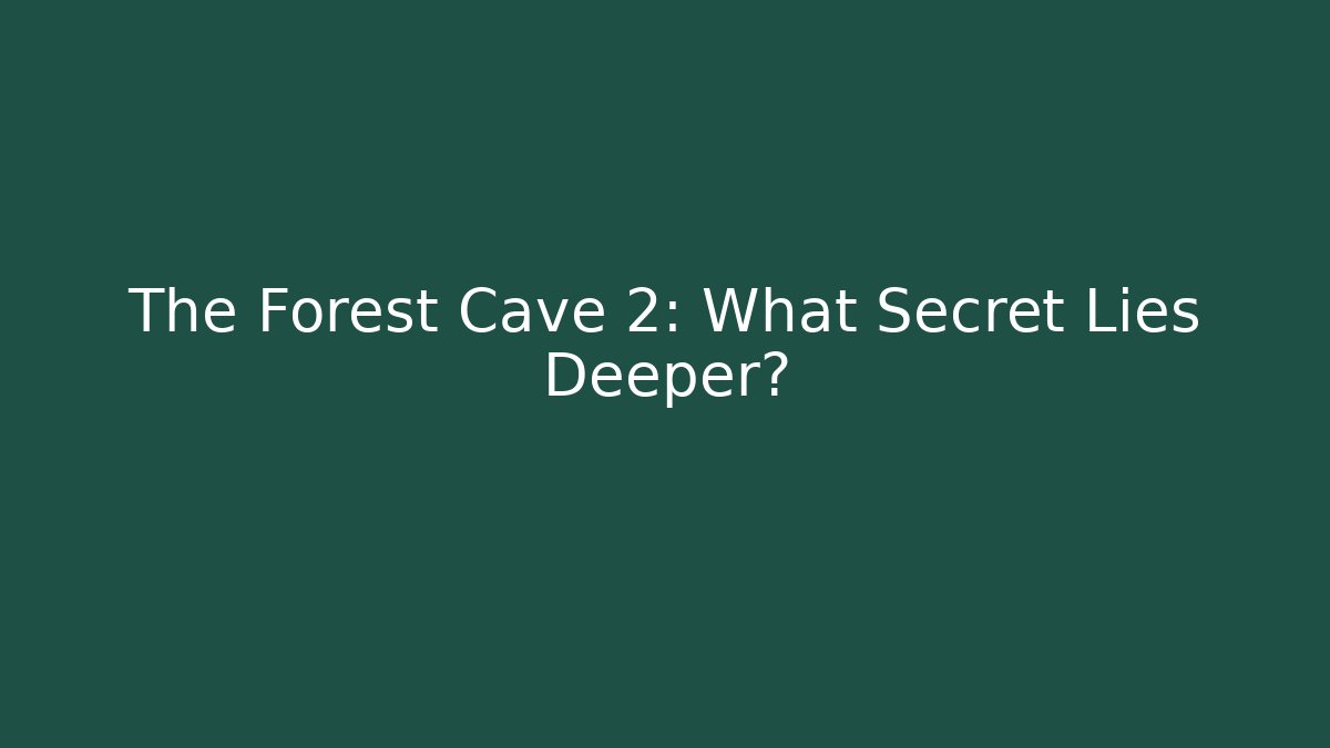 The Forest Cave 2: What Secret Lies Deeper?