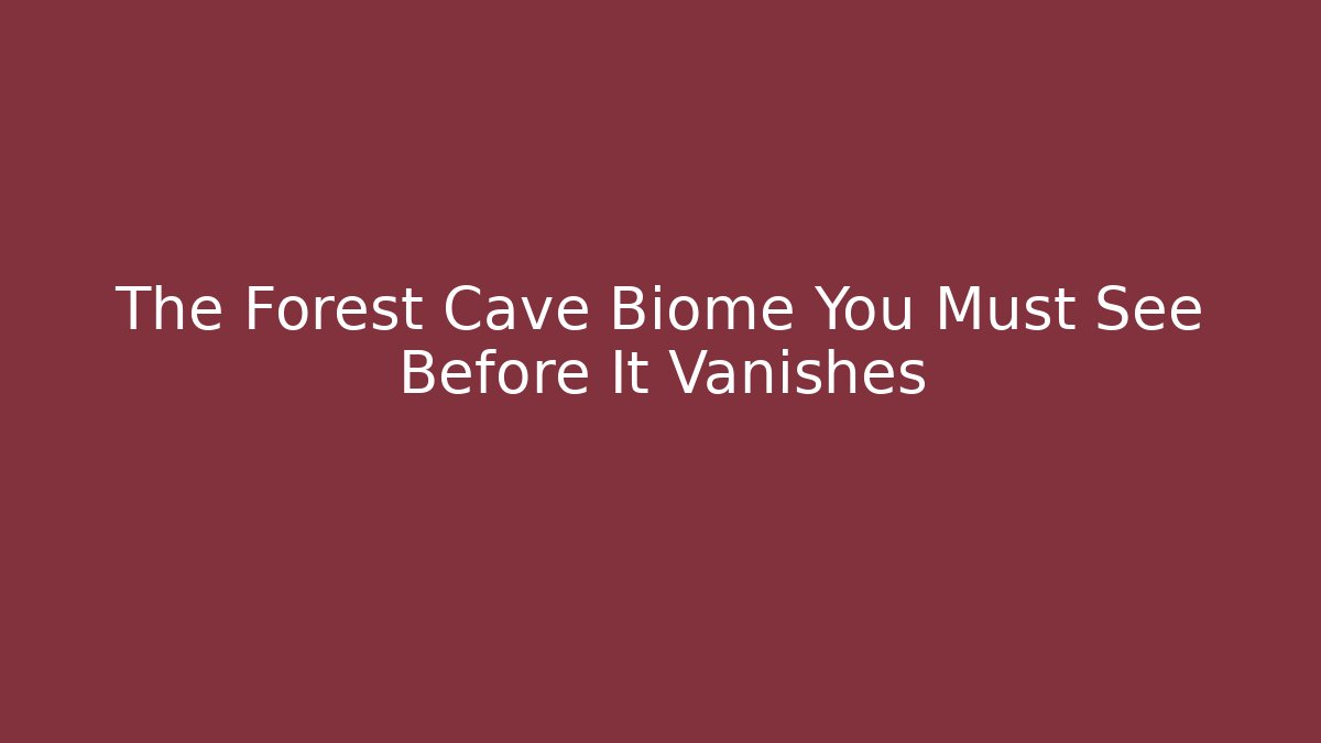 The Forest Cave Biome You Must See Before It Vanishes