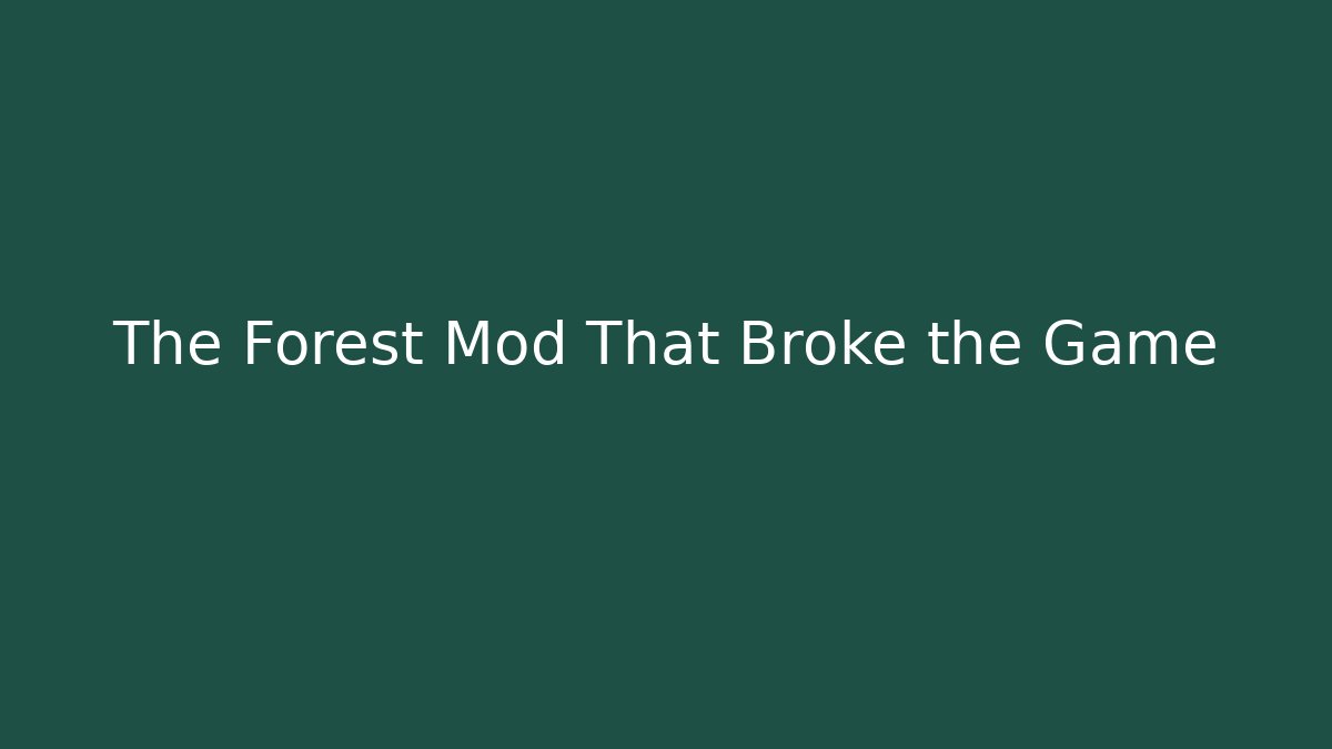 The Forest Mod That Broke the Game