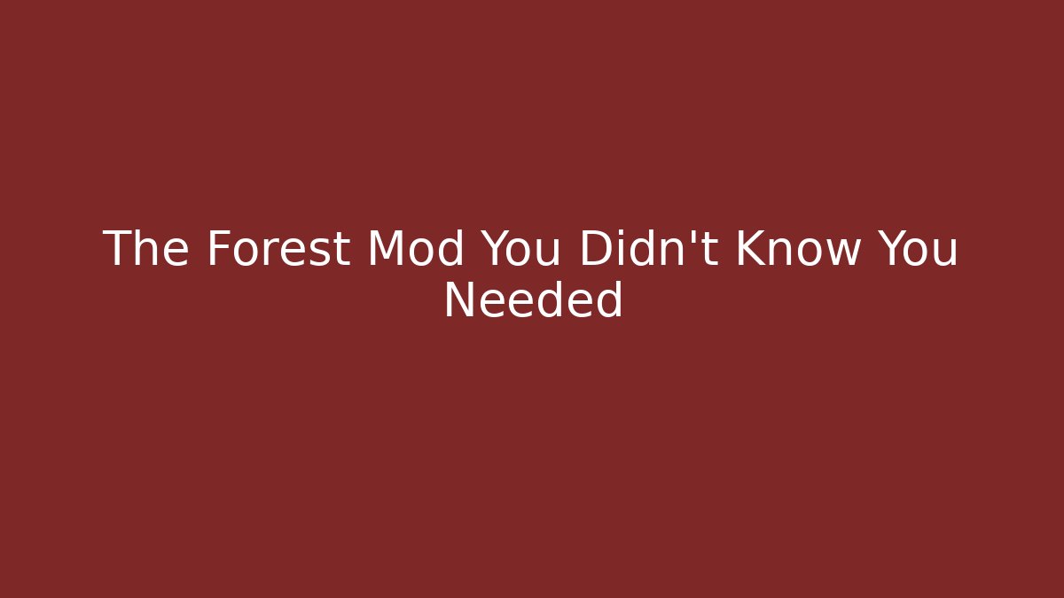 The Forest Mod You Didn't Know You Needed