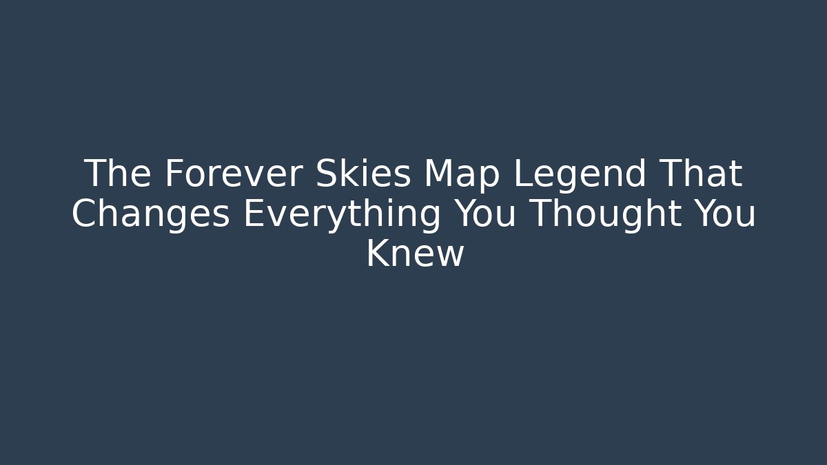 The Forever Skies Map Legend That Changes Everything You Thought You Knew - Critter Realm