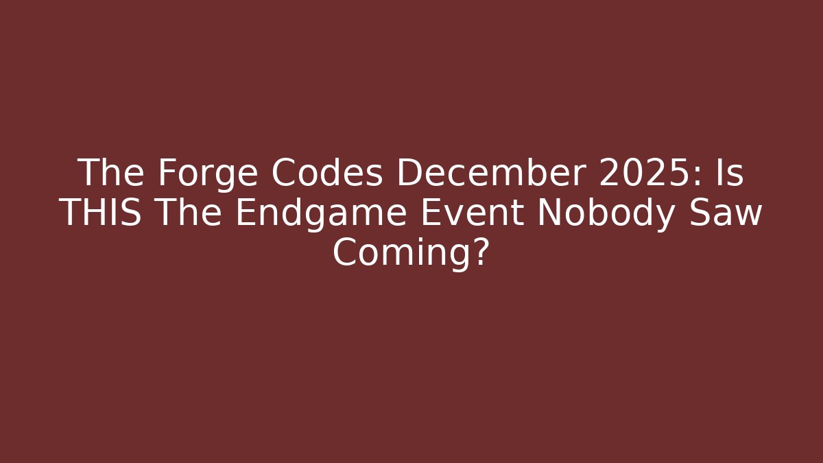 The Forge Codes December 2025: Is THIS The Endgame Event Nobody Saw Coming?
