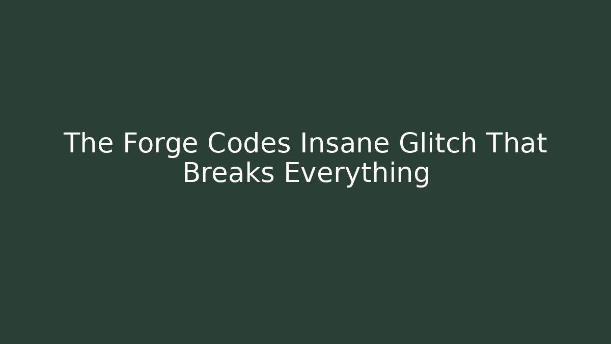The Forge Codes Insane Glitch That Breaks Everything - Critter Realm