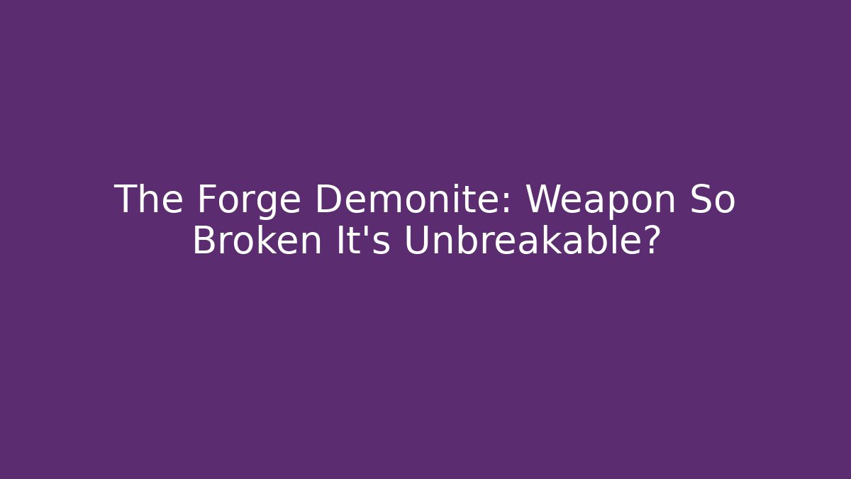 The Forge Demonite: Weapon So Broken It's Unbreakable? - Critter Realm