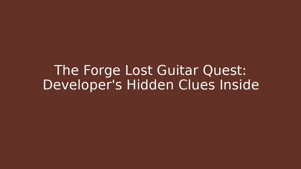 The Forge Lost Guitar Quest: Developer's Hidden Clues Inside