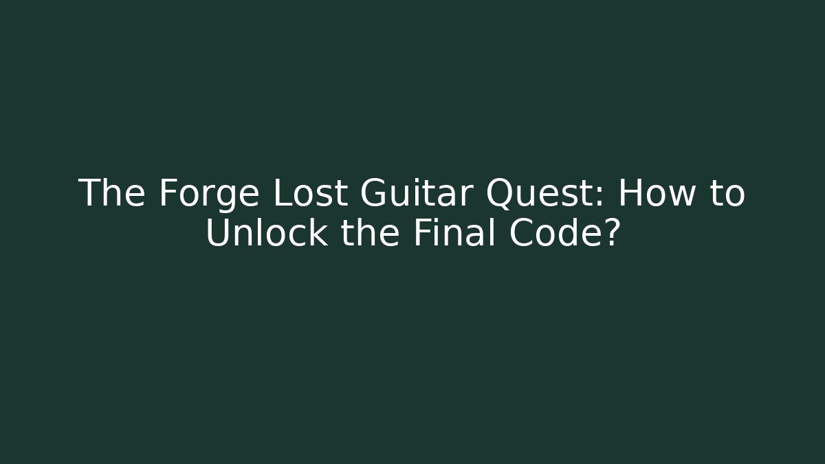 The Forge Lost Guitar Quest: How to Unlock the Final Code? - Critter Realm
