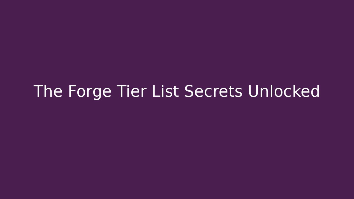 The Forge Tier List Secrets Unlocked - Critter Realm