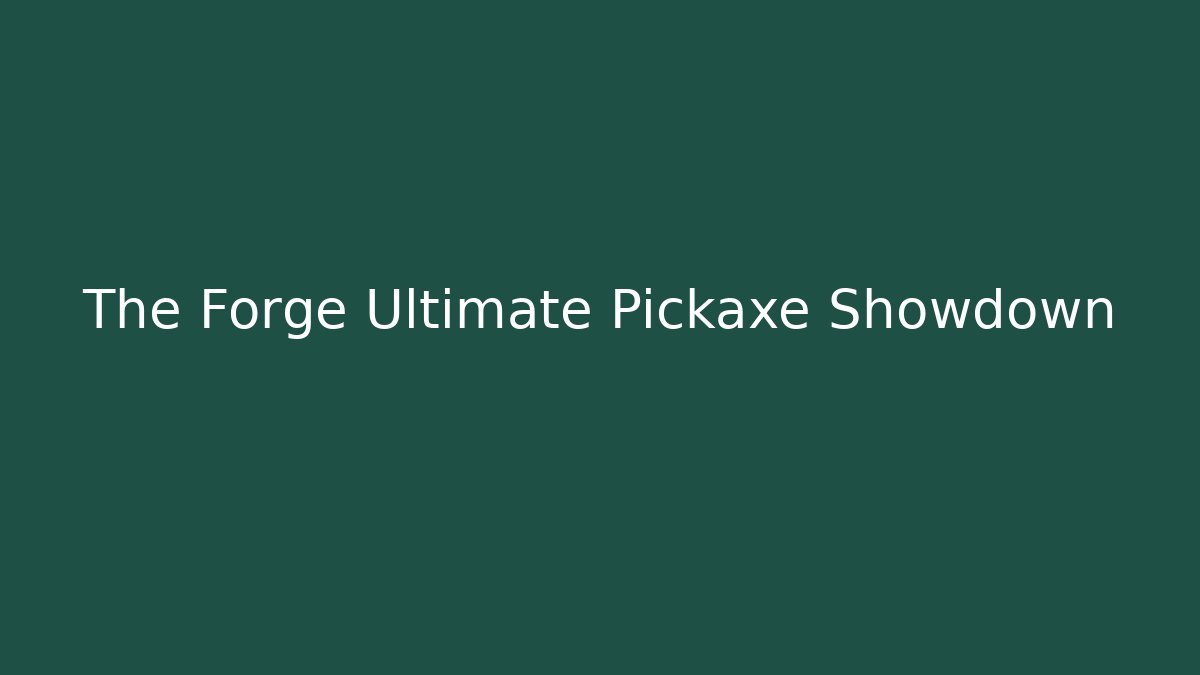 The Forge Ultimate Pickaxe Showdown