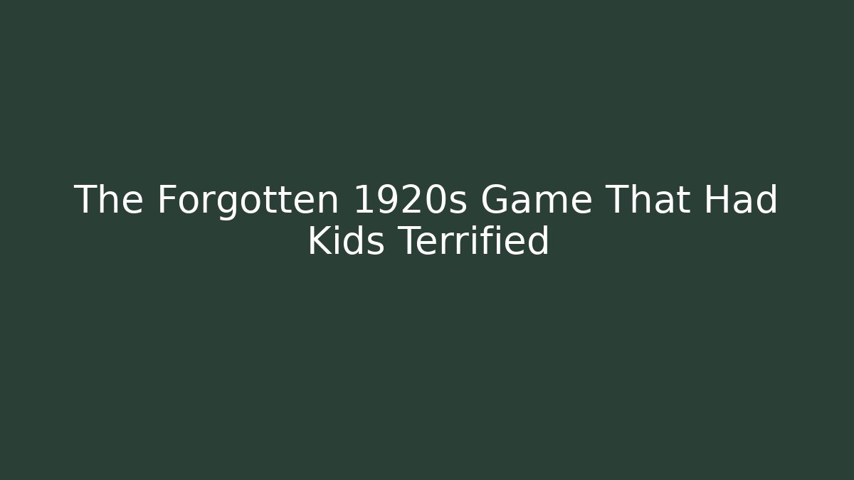 The Forgotten 1920s Game That Had Kids Terrified