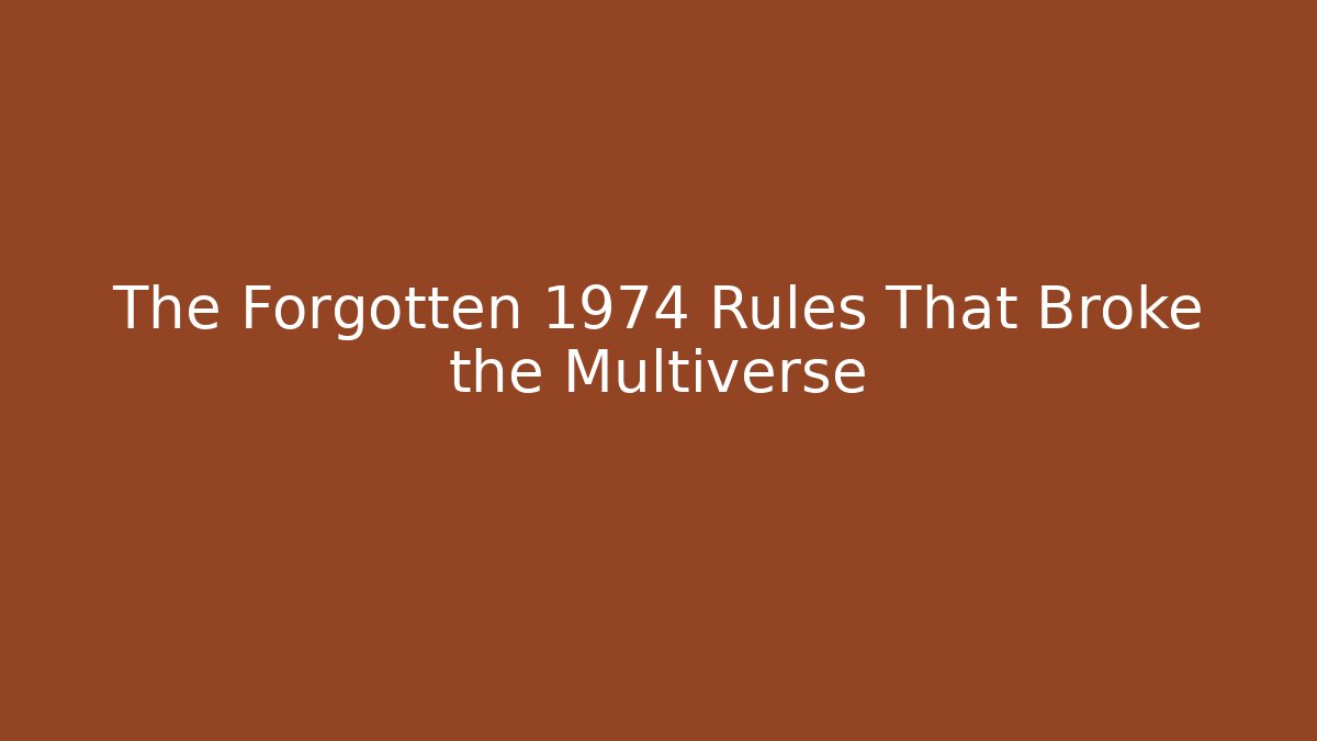 The Forgotten 1974 Rules That Broke the Multiverse