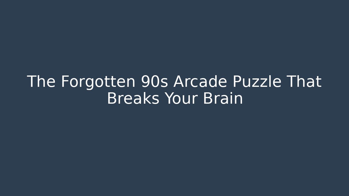 The Forgotten 90s Arcade Puzzle That Breaks Your Brain