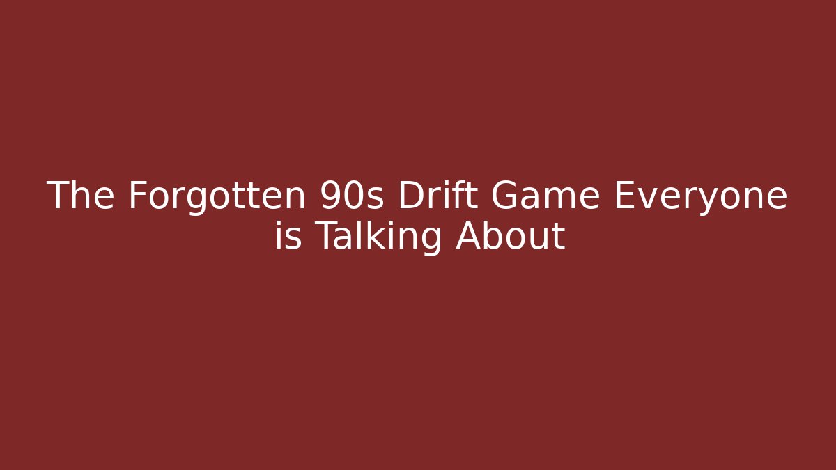 The Forgotten 90s Drift Game Everyone is Talking About