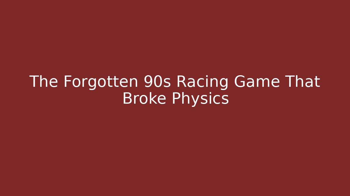 The Forgotten 90s Racing Game That Broke Physics