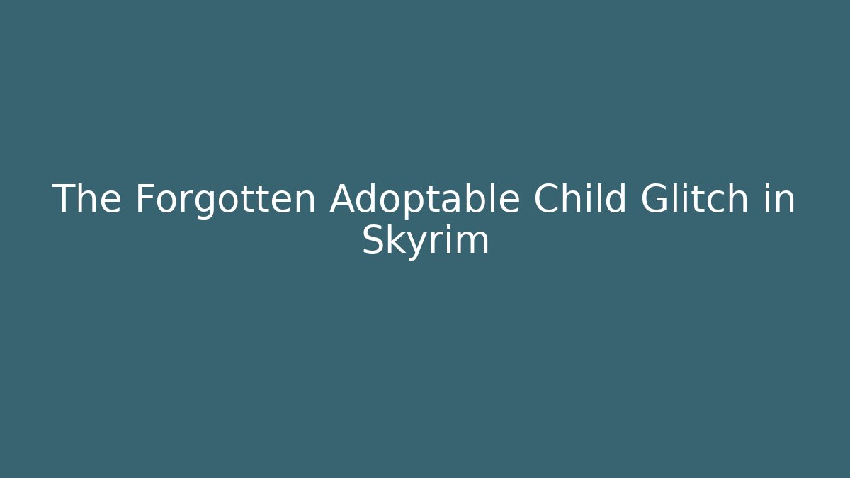 The Forgotten Adoptable Child Glitch in Skyrim