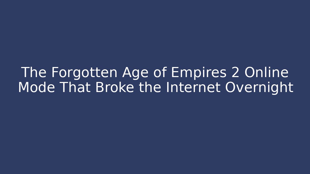 The Forgotten Age of Empires 2 Online Mode That Broke the Internet Overnight
