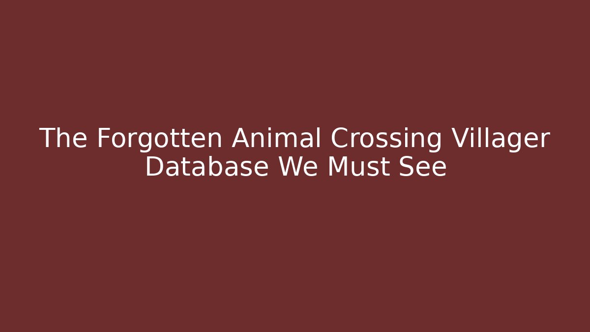 The Forgotten Animal Crossing Villager Database We Must See