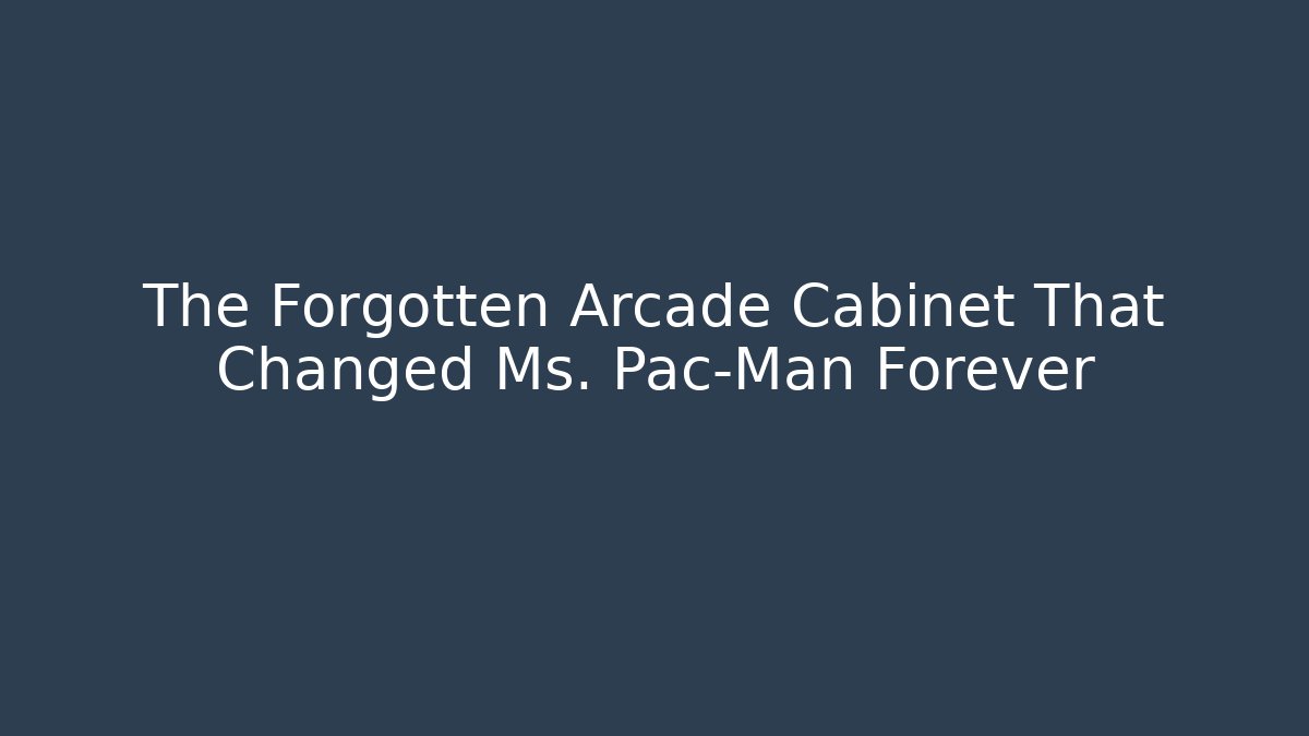 The Forgotten Arcade Cabinet That Changed Ms. Pac-Man Forever