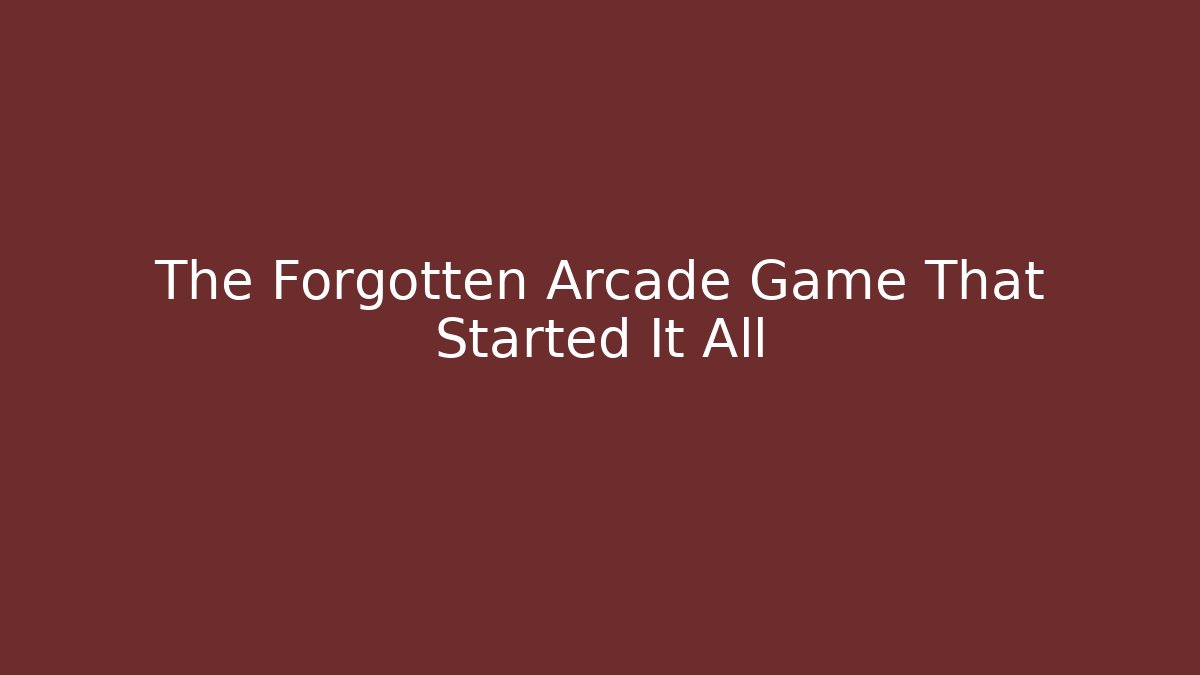 The Forgotten Arcade Game That Started It All