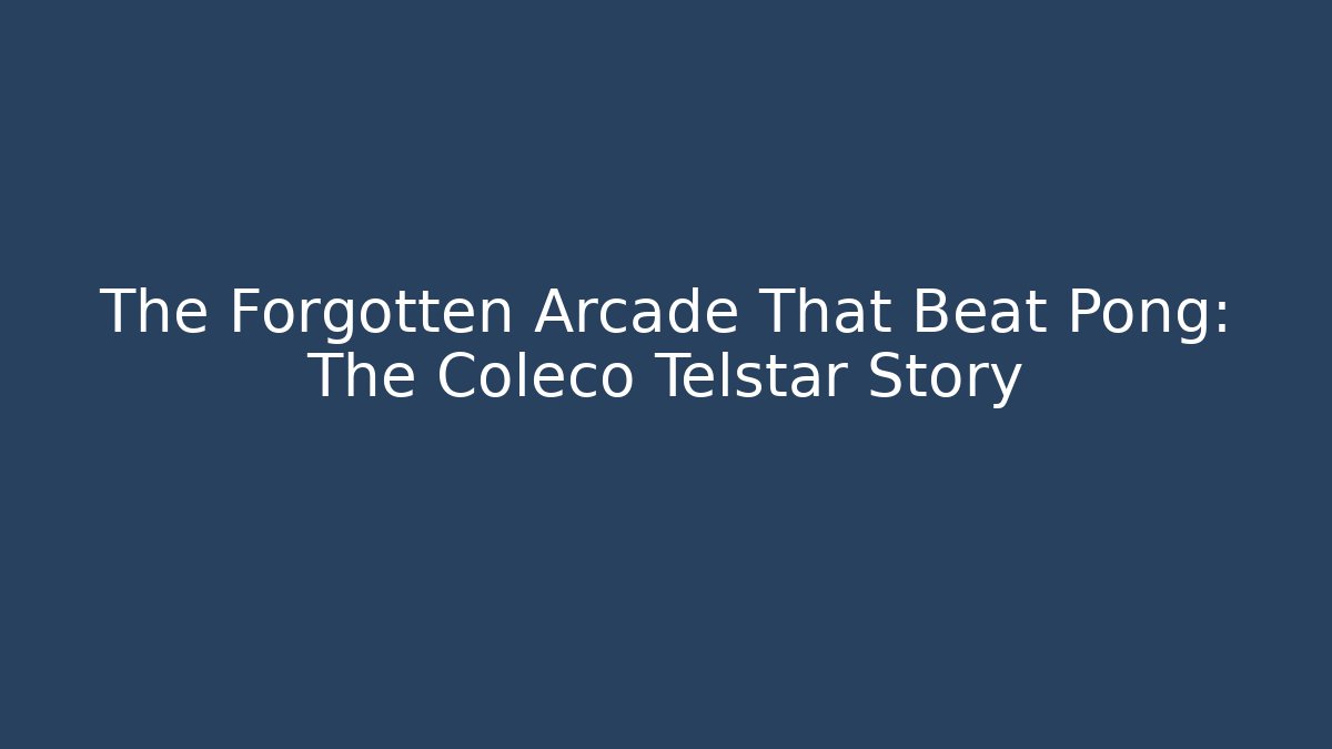 The Forgotten Arcade That Beat Pong: The Coleco Telstar Story