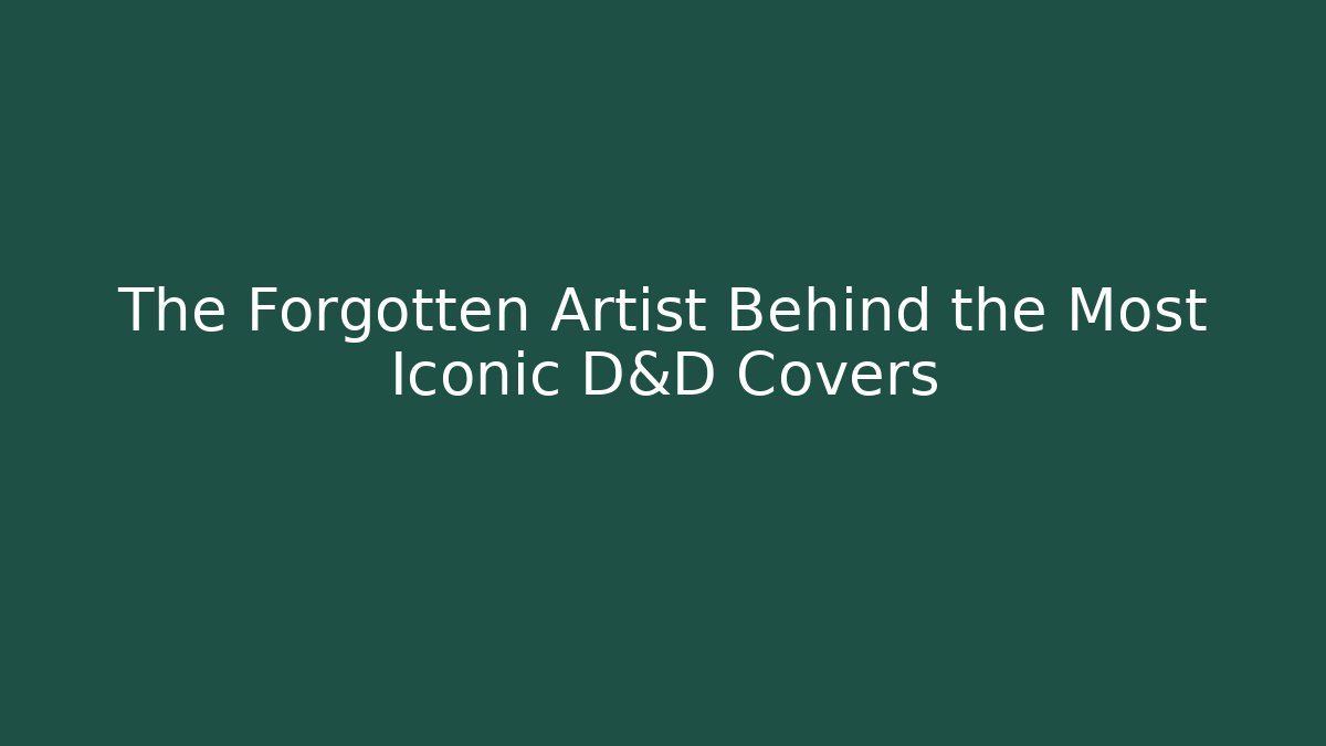 The Forgotten Artist Behind the Most Iconic D&D Covers