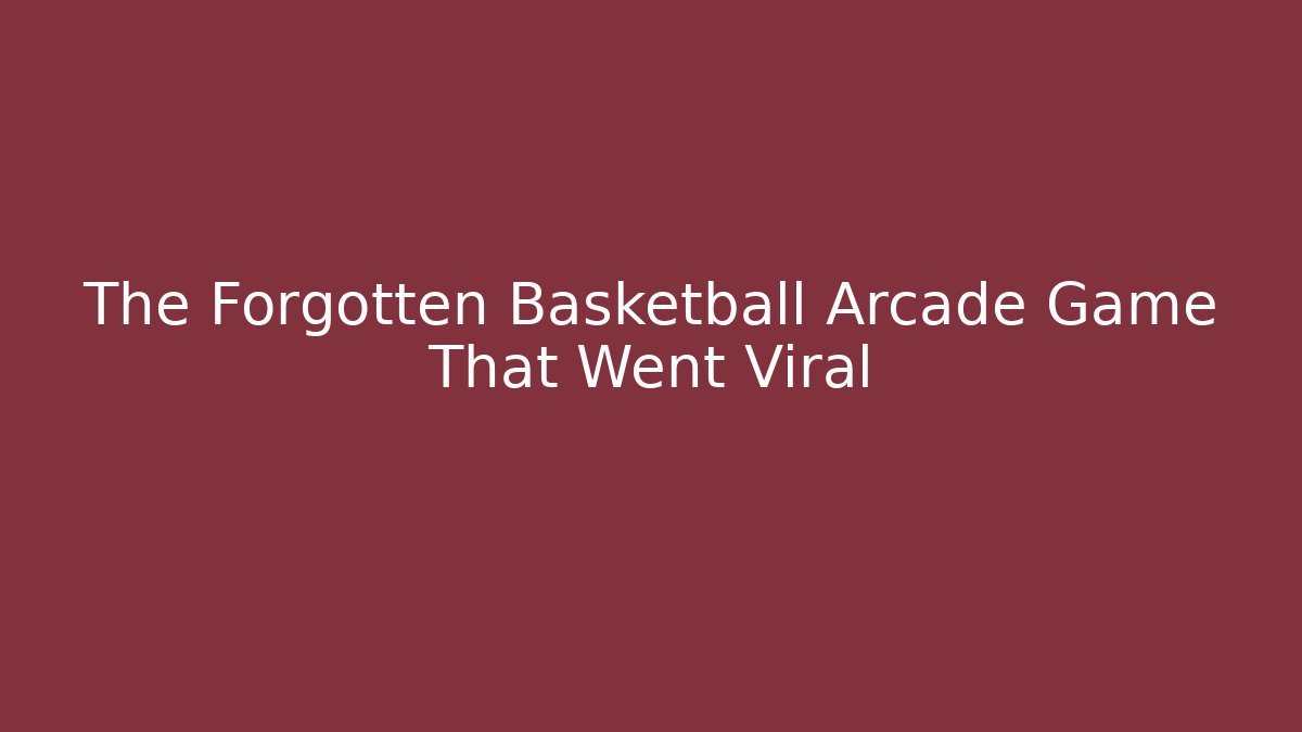 The Forgotten Basketball Arcade Game That Went Viral