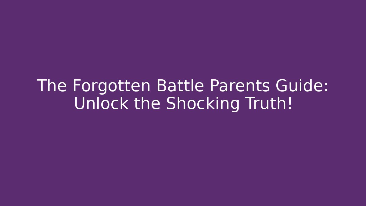 The Forgotten Battle Parents Guide: Unlock the Shocking Truth!