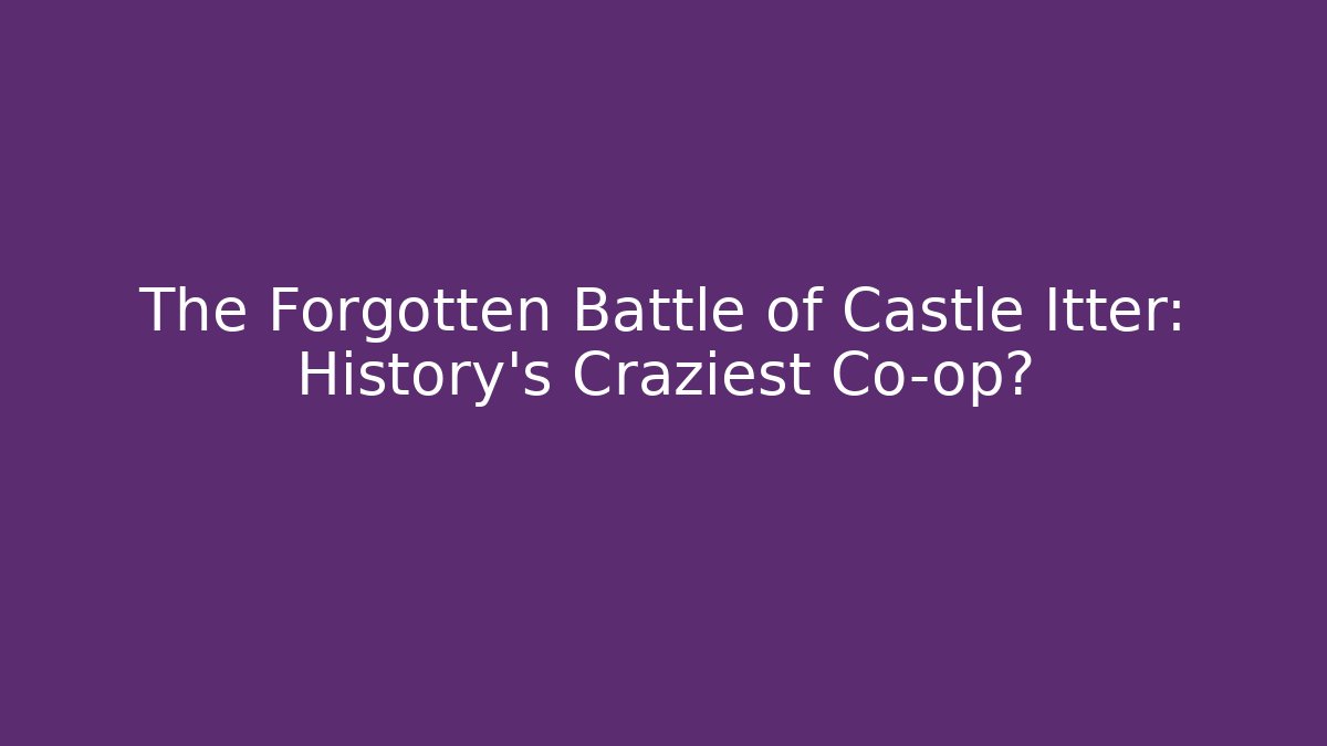 The Forgotten Battle of Castle Itter: History's Craziest Co-op?