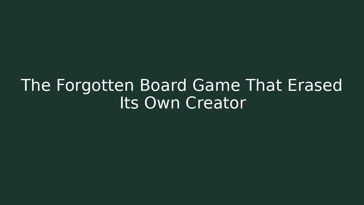 The Forgotten Board Game That Erased Its Own Creator
