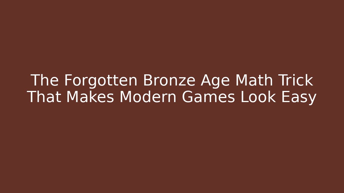 The Forgotten Bronze Age Math Trick That Makes Modern Games Look Easy