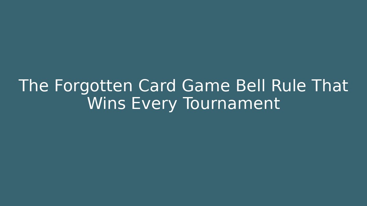 The Forgotten Card Game Bell Rule That Wins Every Tournament