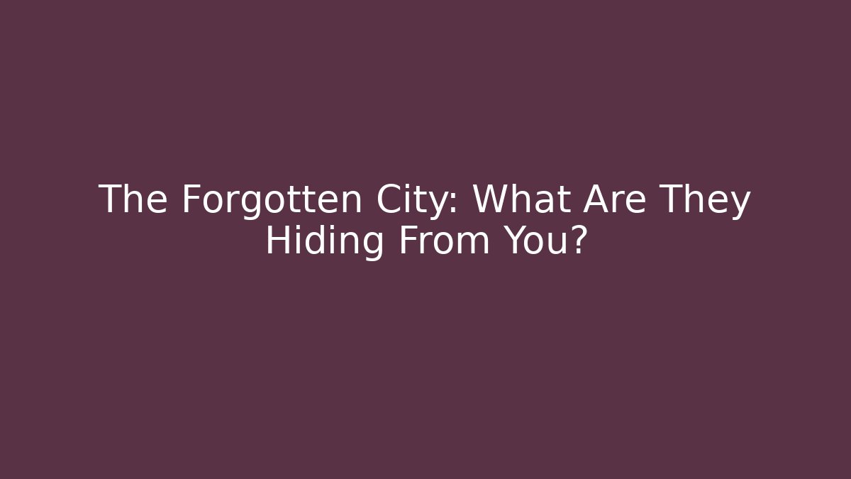 The Forgotten City: What Are They Hiding From You?