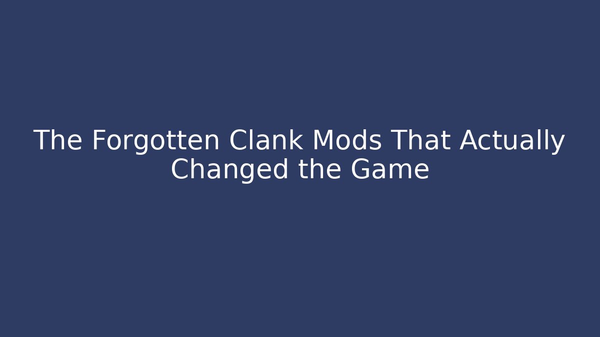 The Forgotten Clank Mods That Actually Changed the Game