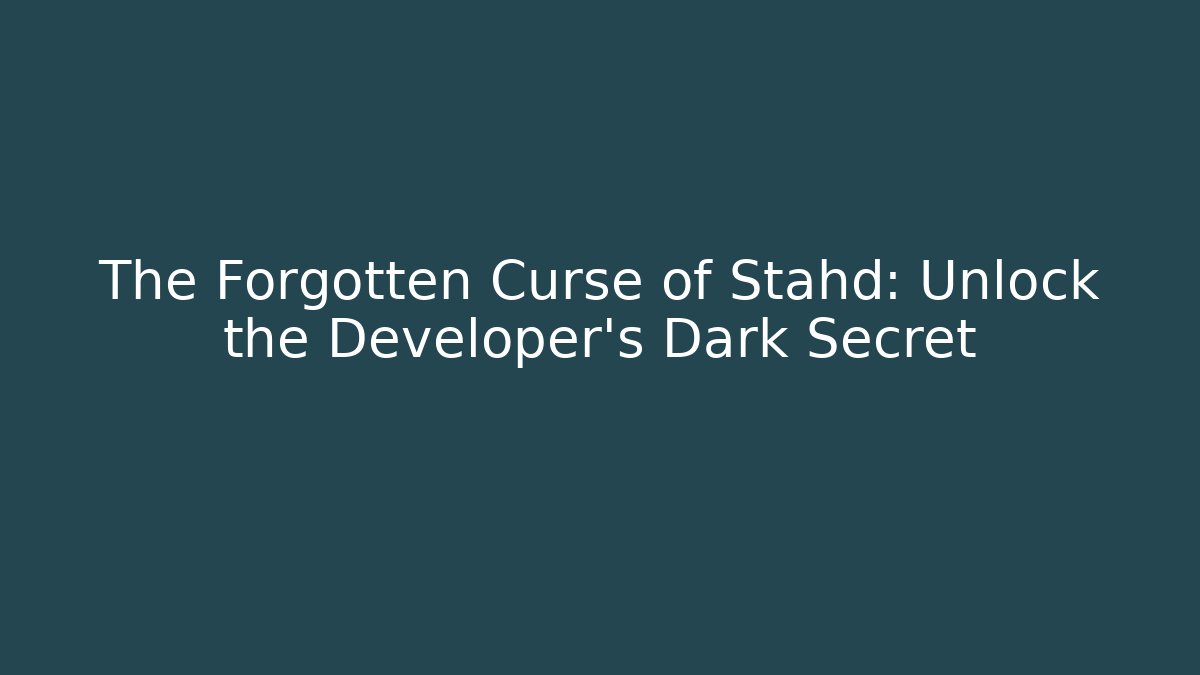 The Forgotten Curse of Stahd: Unlock the Developer's Dark Secret