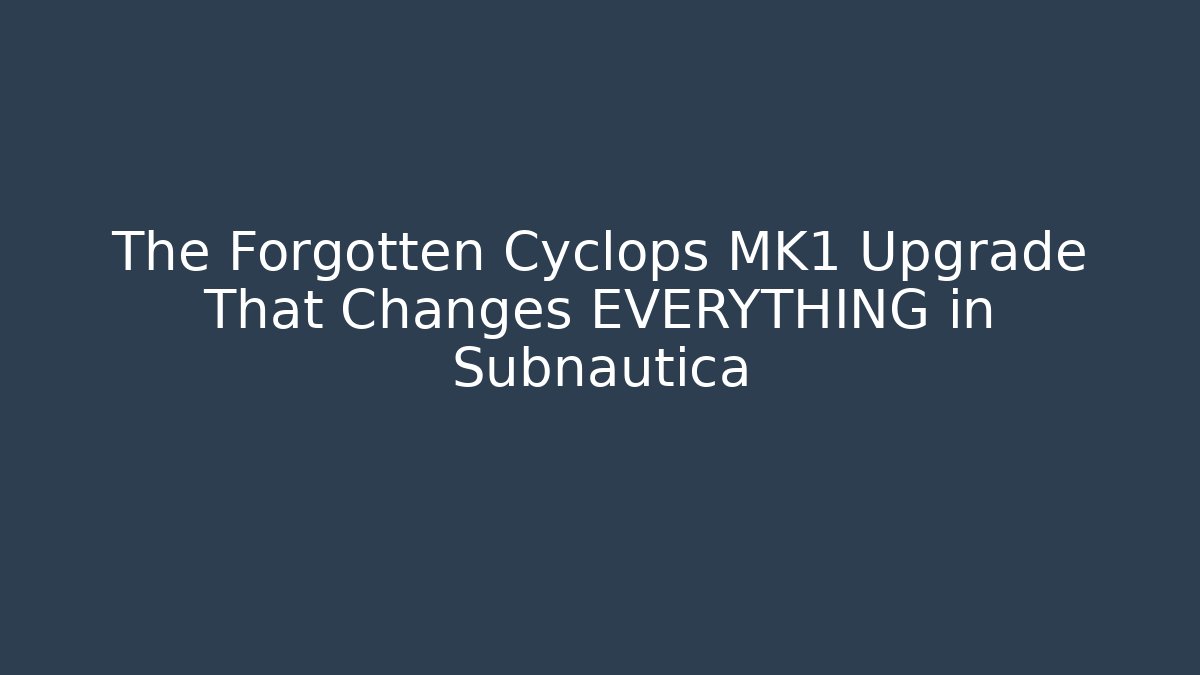 The Forgotten Cyclops MK1 Upgrade That Changes EVERYTHING in Subnautica - Critter Realm