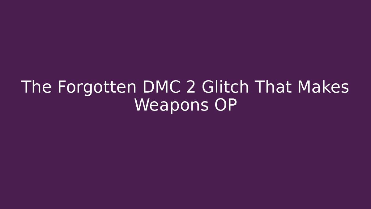 The Forgotten DMC 2 Glitch That Makes Weapons OP