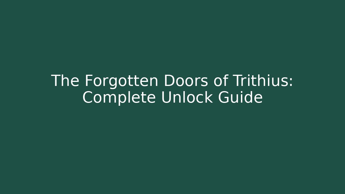 The Forgotten Doors of Trithius: Complete Unlock Guide - Critter Realm