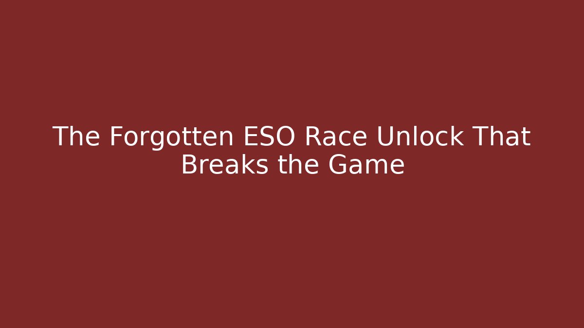 The Forgotten ESO Race Unlock That Breaks the Game