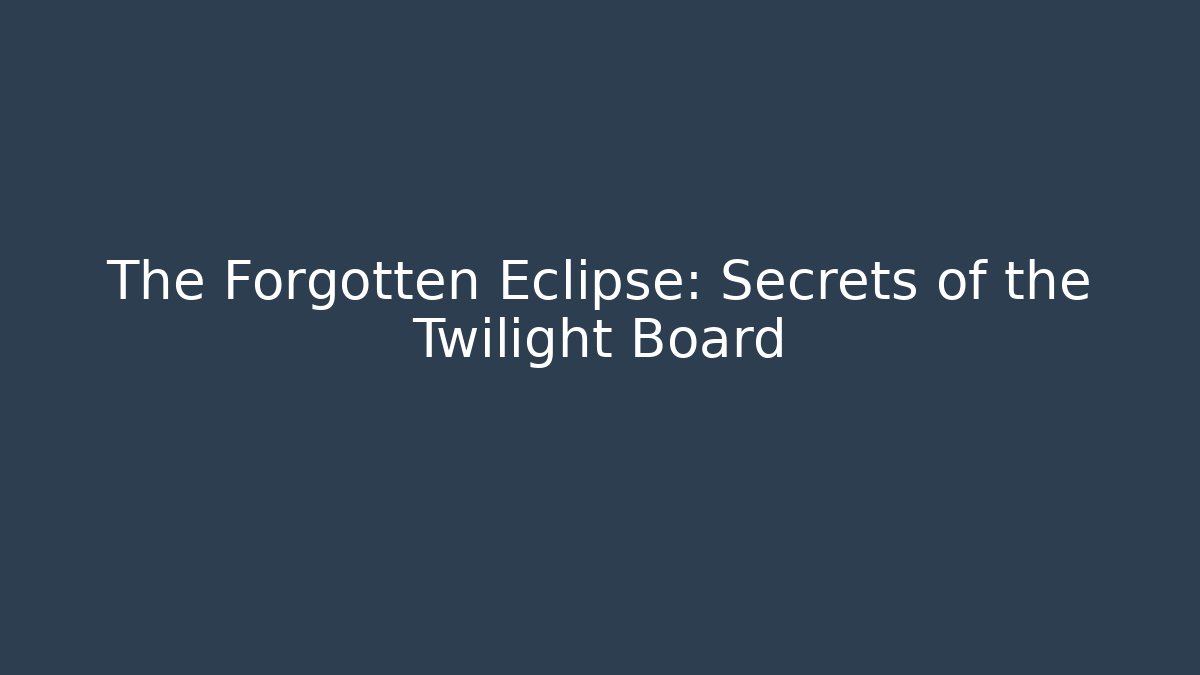 The Forgotten Eclipse: Secrets of the Twilight Board