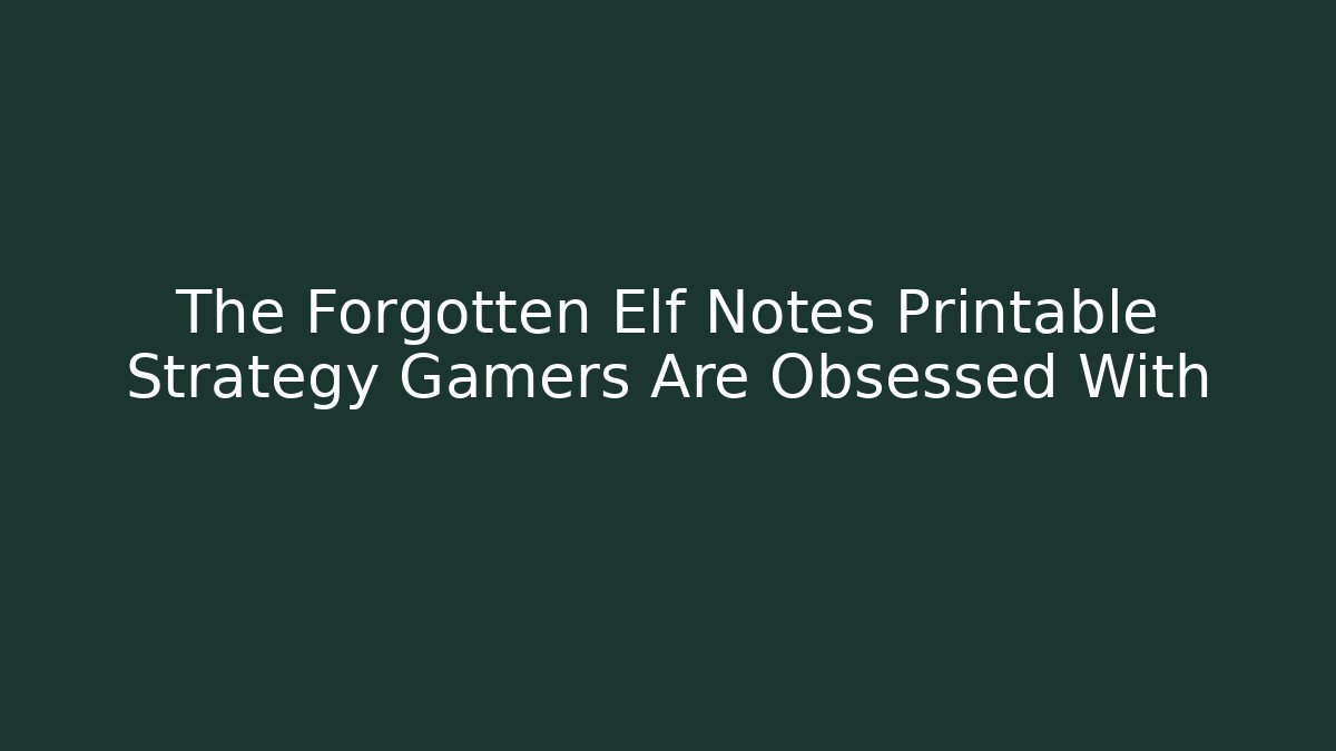 The Forgotten Elf Notes Printable Strategy Gamers Are Obsessed With - Critter Realm