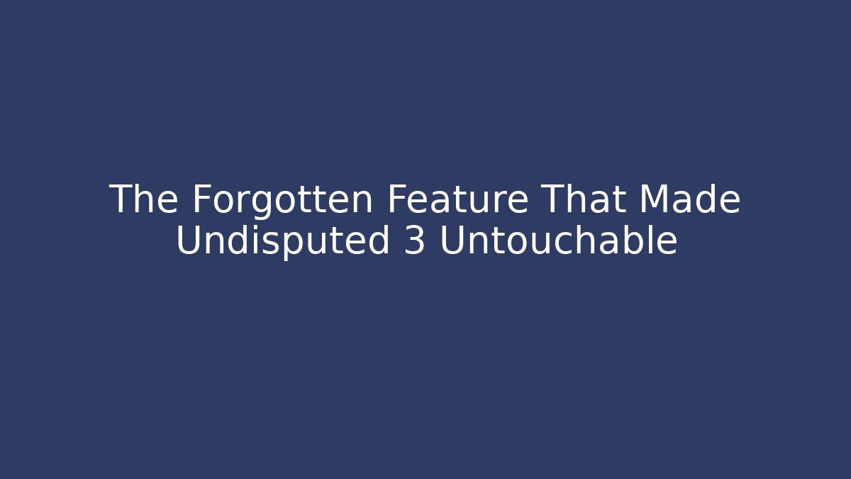 The Forgotten Feature That Made Undisputed 3 Untouchable - Critter Realm